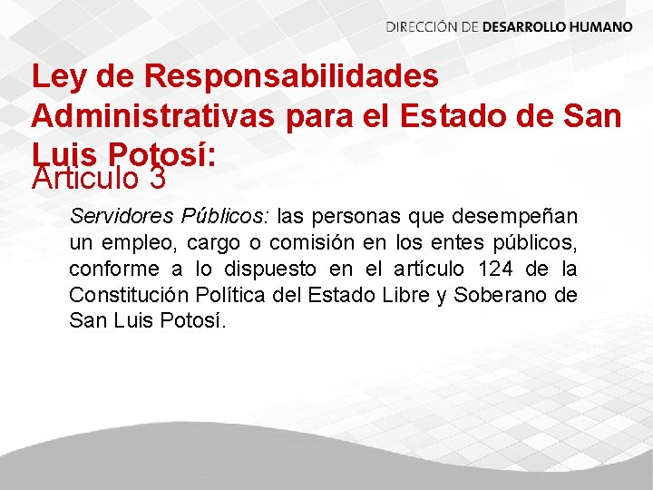 Ley de Responsabilidades Administrativas para el Estado de San Luis Potosí: Articulo 3 Servidores