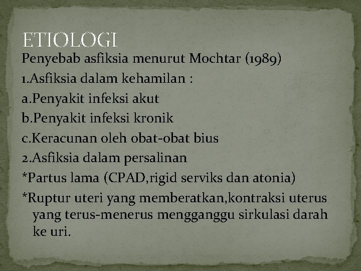 ETIOLOGI Penyebab asfiksia menurut Mochtar (1989) 1. Asfiksia dalam kehamilan : a. Penyakit infeksi