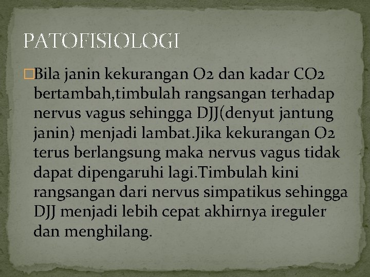 PATOFISIOLOGI �Bila janin kekurangan O 2 dan kadar CO 2 bertambah, timbulah rangsangan terhadap