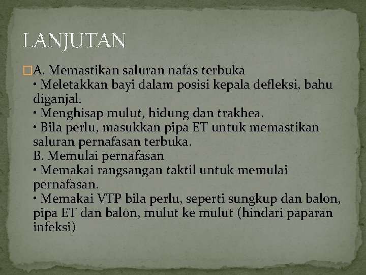 LANJUTAN �A. Memastikan saluran nafas terbuka • Meletakkan bayi dalam posisi kepala defleksi, bahu