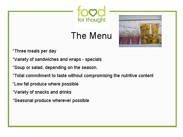 The Menu *Three meals per day *Variety of sandwiches and wraps - specials *Soup