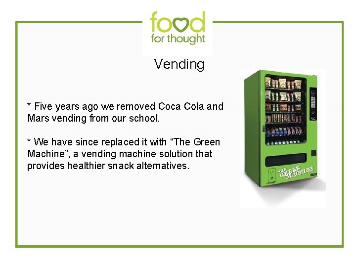  Vending * Five years ago we removed Coca Cola and Mars vending from