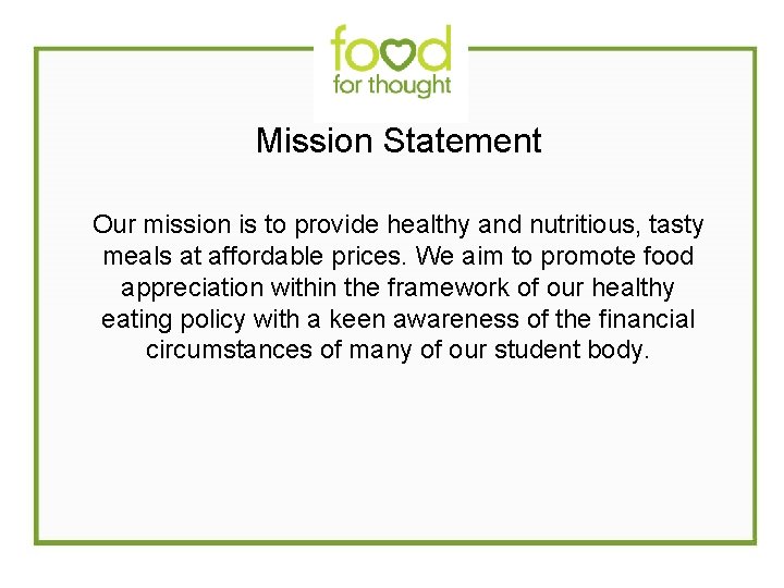 Mission Statement Our mission is to provide healthy and nutritious, tasty meals at affordable