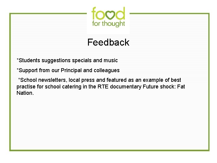  Feedback *Students suggestions specials and music *Support from our Principal and colleagues *School