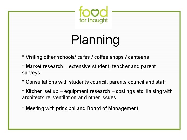 Planning * Visiting other schools/ cafes / coffee shops / canteens * Market research