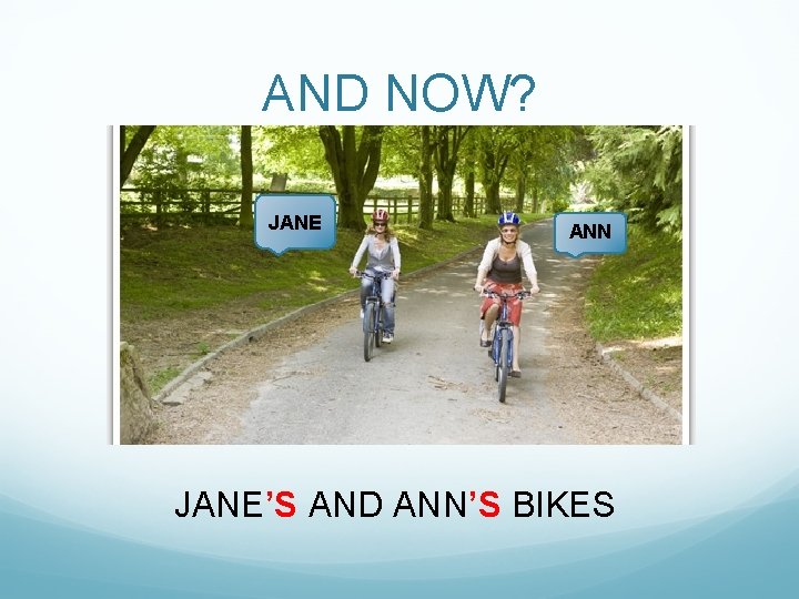 AND NOW? JANE ANN JANE’S AND ANN’S BIKES 