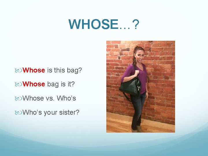 WHOSE…? Whose is this bag? Whose bag is it? Whose vs. Who’s your sister?