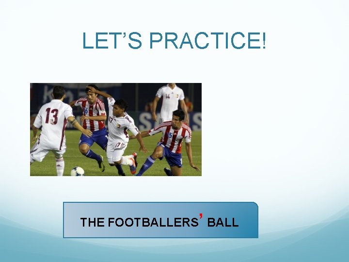 LET’S PRACTICE! THE FOOTBALLERS’ BALL 