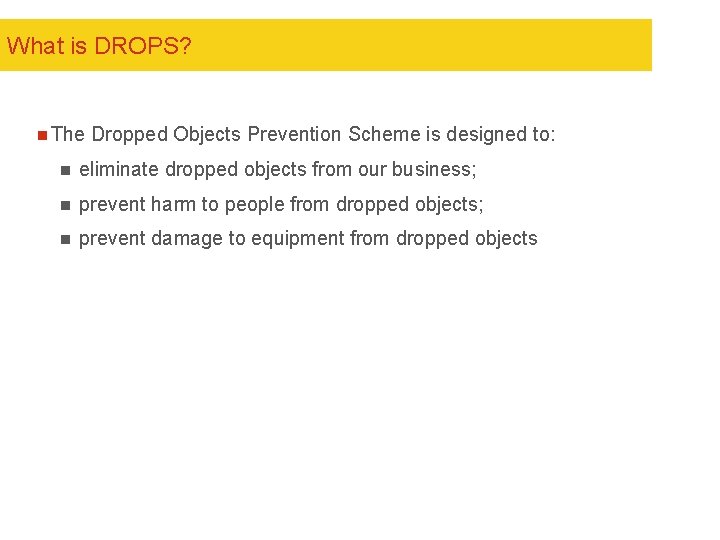 What is DROPS? n The Dropped Objects Prevention Scheme is designed to: n eliminate