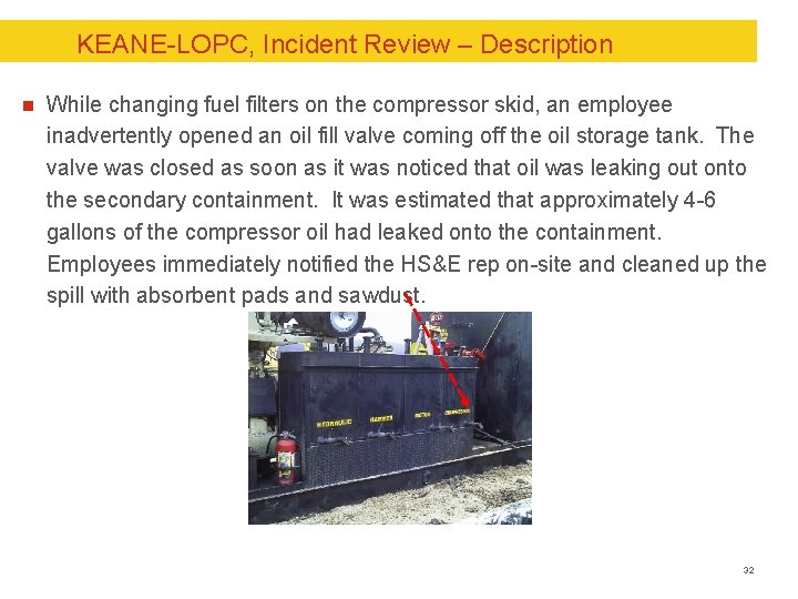 KEANE-LOPC, Incident Review – Description n While changing fuel filters on the compressor skid,
