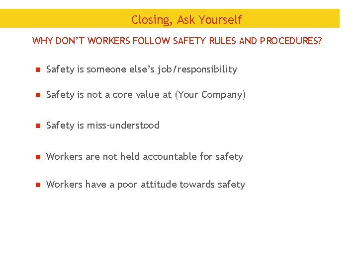 Closing, Ask Yourself WHY DON’T WORKERS FOLLOW SAFETY RULES AND PROCEDURES? n Safety is