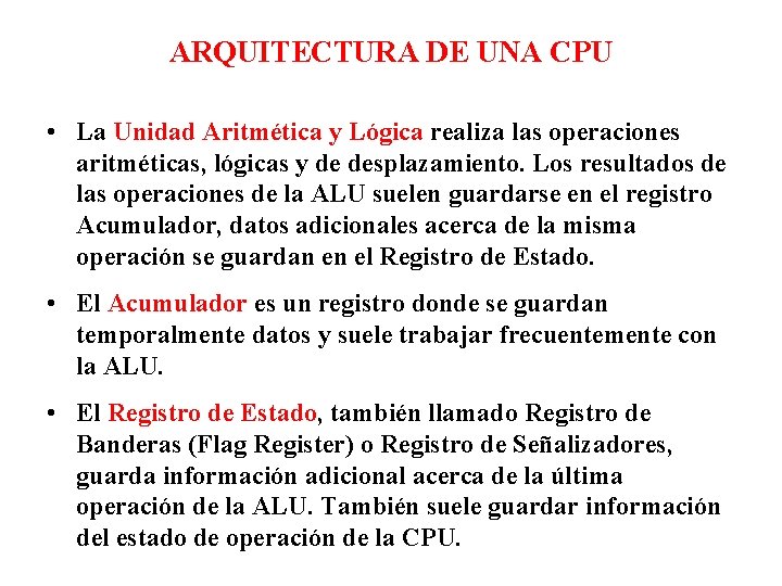 ARQUITECTURA DE UNA CPU • La Unidad Aritmética y Lógica realiza las operaciones aritméticas,