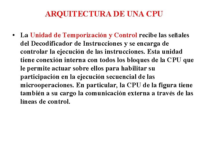 ARQUITECTURA DE UNA CPU • La Unidad de Temporización y Control recibe las señales