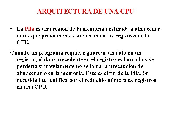 ARQUITECTURA DE UNA CPU • La Pila es una región de la memoria destinada
