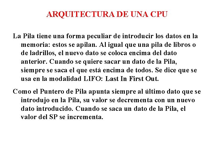 ARQUITECTURA DE UNA CPU La Pila tiene una forma peculiar de introducir los datos