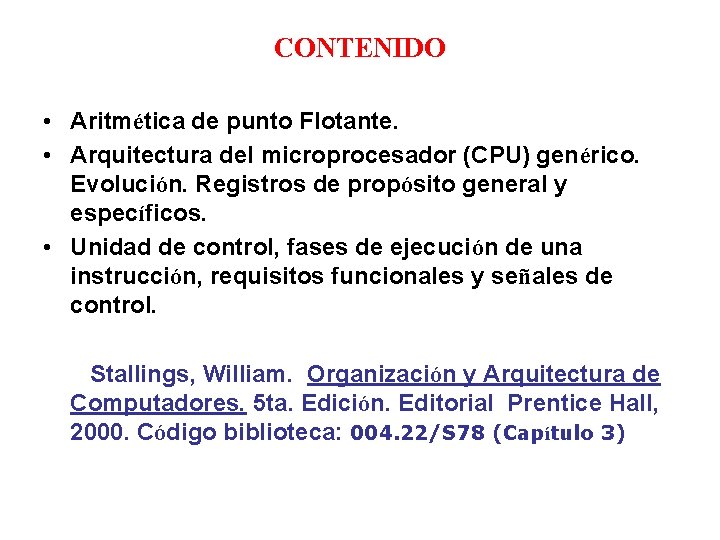 CONTENIDO • Aritmética de punto Flotante. • Arquitectura del microprocesador (CPU) genérico. Evolución. Registros