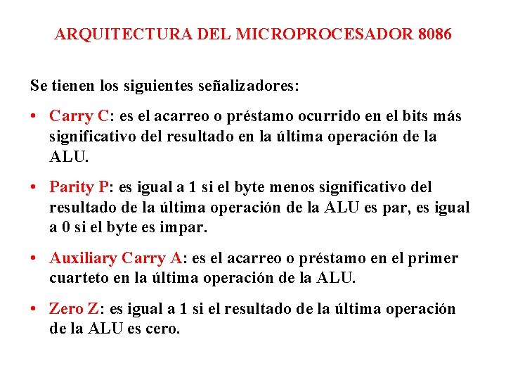 ARQUITECTURA DEL MICROPROCESADOR 8086 Se tienen los siguientes señalizadores: • Carry C: es el