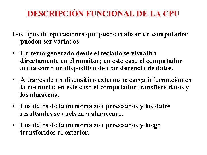 DESCRIPCIÓN FUNCIONAL DE LA CPU Los tipos de operaciones que puede realizar un computador