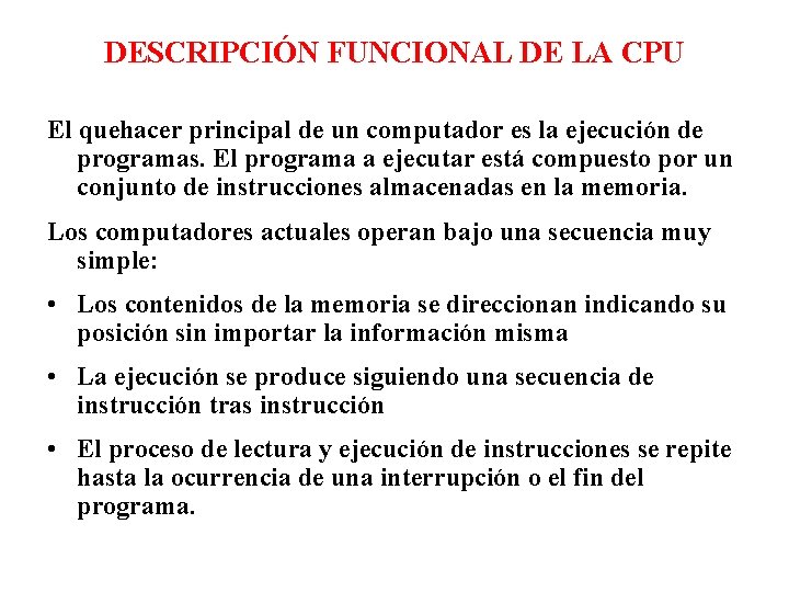 DESCRIPCIÓN FUNCIONAL DE LA CPU El quehacer principal de un computador es la ejecución