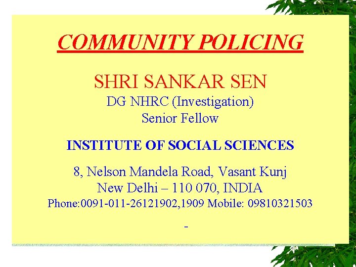 COMMUNITY POLICING SHRI SANKAR SEN DG NHRC (Investigation) Senior Fellow INSTITUTE OF SOCIAL SCIENCES