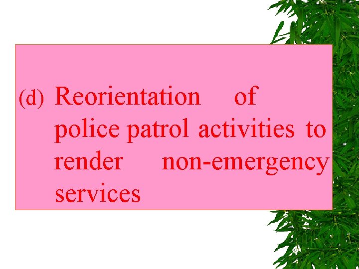 (d) Reorientation of police patrol activities to render non-emergency services 