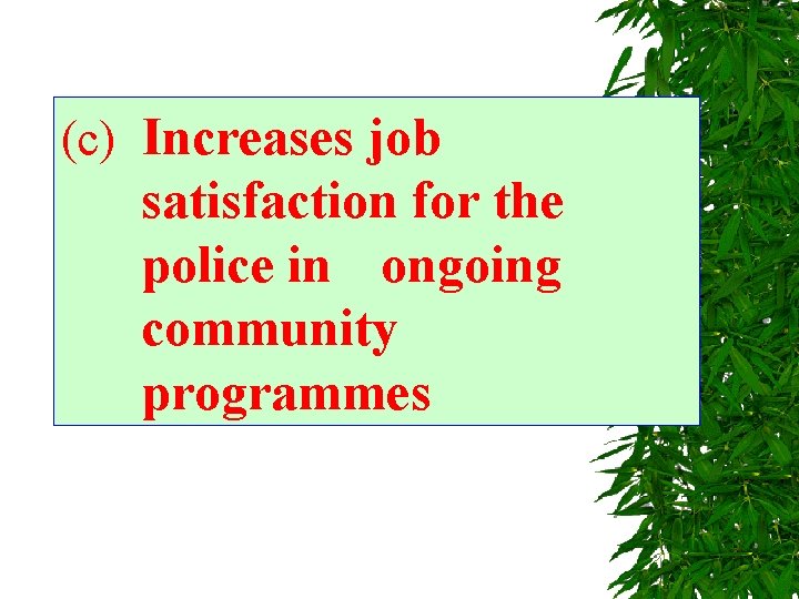  (c) Increases job satisfaction for the police in ongoing community programmes 