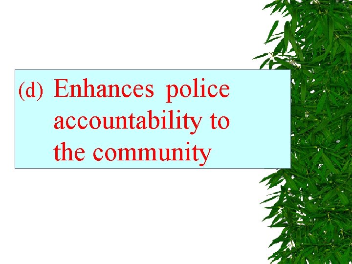 (d) Enhances police accountability to the community 