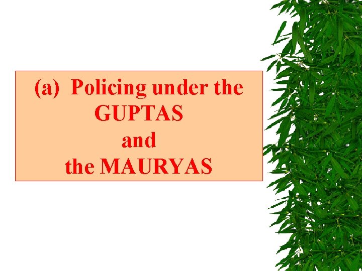 (a) Policing under the GUPTAS and the MAURYAS 