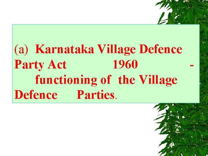 (a) Karnataka Village Defence Party Act 1960 - functioning of the Village Defence Parties.