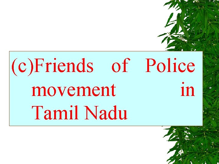 (c)Friends of Police movement in Tamil Nadu 