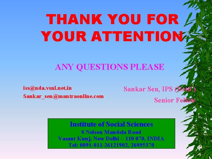 THANK YOU FOR YOUR ATTENTION ANY QUESTIONS PLEASE iss@nda. vsnl. net. in Sankar_sen@mantraonline. com