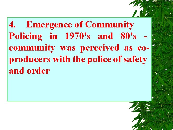 4. Emergence of Community Policing in 1970's and 80's - community was perceived as