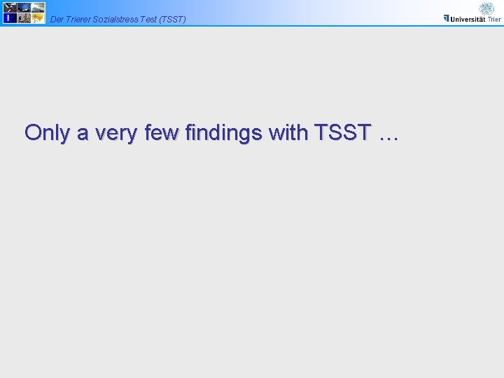 Der Trierer Sozialstress Test (TSST) Only a very few findings with TSST … 