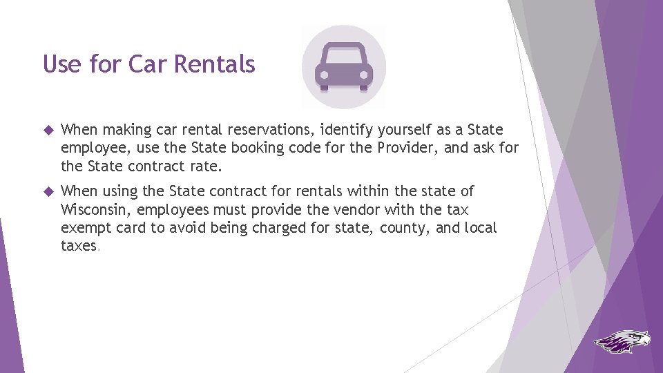 Use for Car Rentals When making car rental reservations, identify yourself as a State
