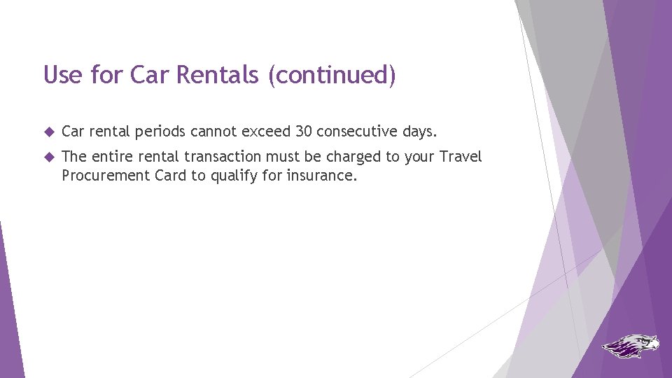 Use for Car Rentals (continued) Car rental periods cannot exceed 30 consecutive days. The