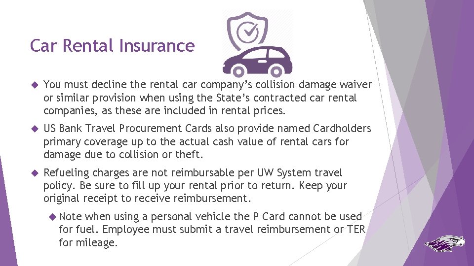 Car Rental Insurance You must decline the rental car company’s collision damage waiver or