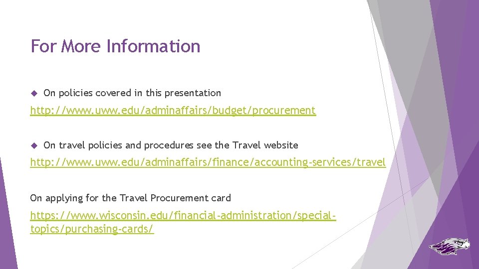 For More Information On policies covered in this presentation http: //www. uww. edu/adminaffairs/budget/procurement On