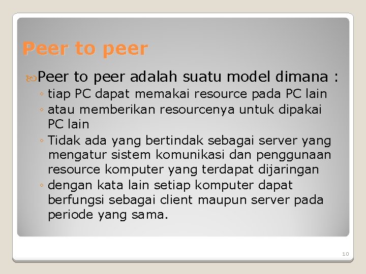 Peer to peer adalah suatu model dimana : ◦ tiap PC dapat memakai resource