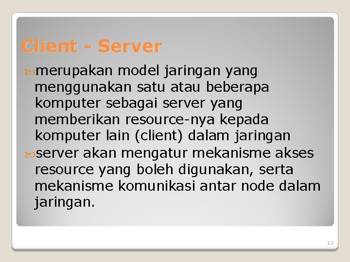 Client - Server merupakan model jaringan yang menggunakan satu atau beberapa komputer sebagai server