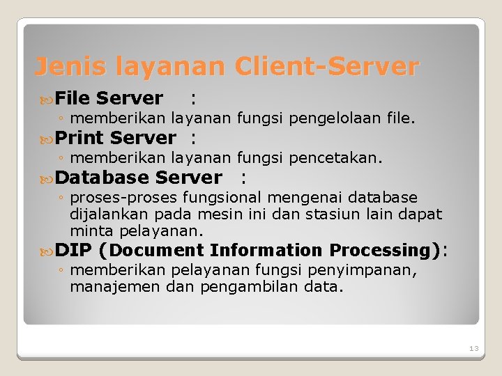 Jenis layanan Client-Server File Server : ◦ memberikan layanan fungsi pengelolaan file. Print Server