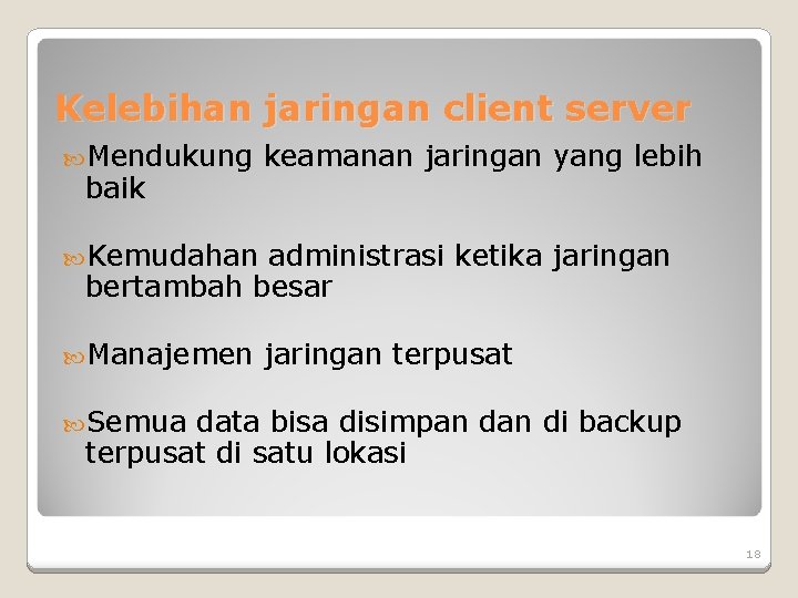 Kelebihan jaringan client server Mendukung baik keamanan jaringan yang lebih Kemudahan administrasi ketika jaringan