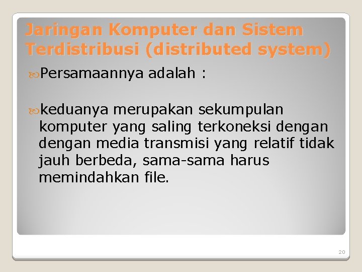 Jaringan Komputer dan Sistem Terdistribusi (distributed system) Persamaannya adalah : keduanya merupakan sekumpulan komputer