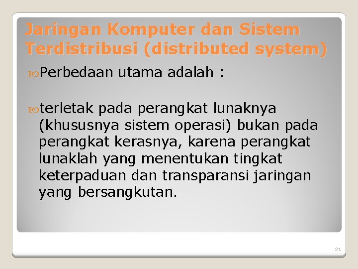 Jaringan Komputer dan Sistem Terdistribusi (distributed system) Perbedaan utama adalah : terletak pada perangkat