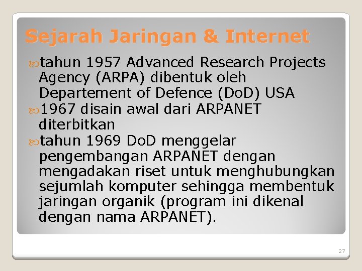 Sejarah Jaringan & Internet tahun 1957 Advanced Research Projects Agency (ARPA) dibentuk oleh Departement