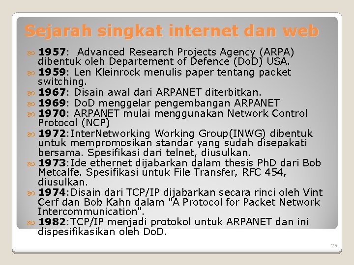 Sejarah singkat internet dan web 1957: Advanced Research Projects Agency (ARPA) dibentuk oleh Departement