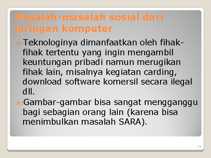 Masalah-masalah sosial dari jaringan komputer Teknologinya dimanfaatkan oleh fihak tertentu yang ingin mengambil keuntungan