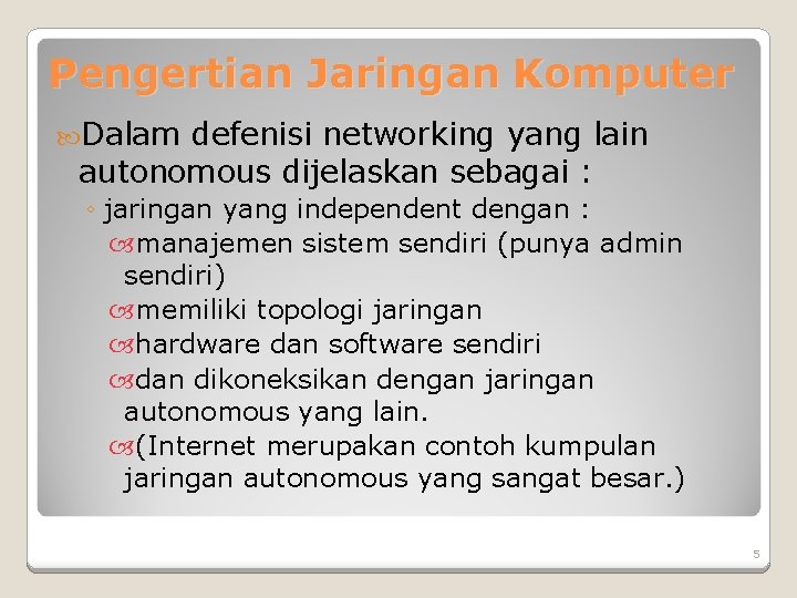 Pengertian Jaringan Komputer Dalam defenisi networking yang lain autonomous dijelaskan sebagai : ◦ jaringan