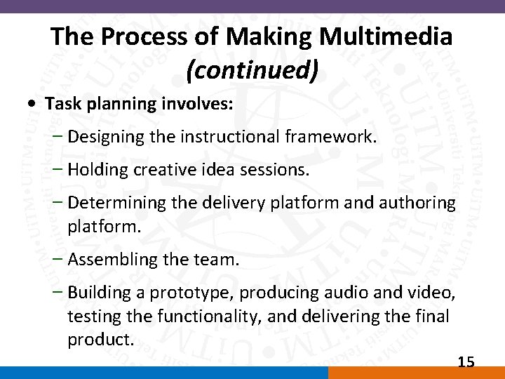 The Process of Making Multimedia (continued) • Task planning involves: – Designing the instructional