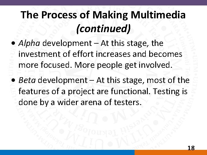 The Process of Making Multimedia (continued) • Alpha development – At this stage, the