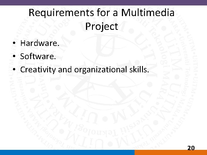 Requirements for a Multimedia Project • Hardware. • Software. • Creativity and organizational skills.